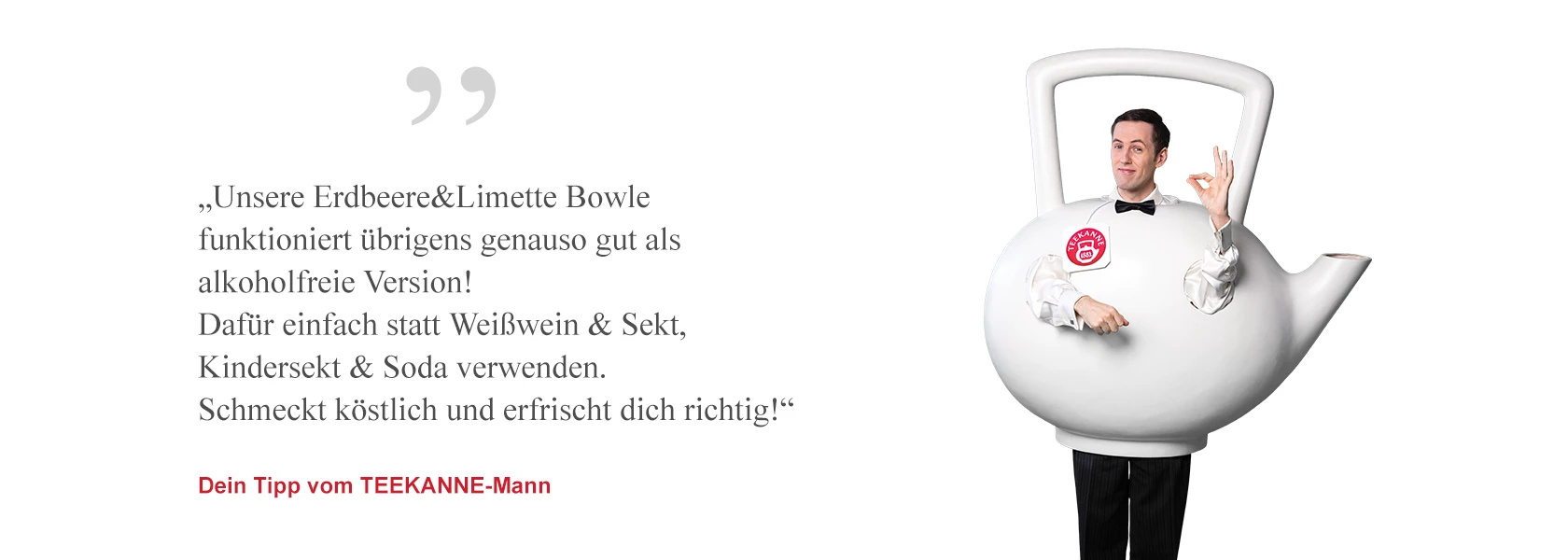 Mann im Teekannenkostüm gestikuliert lächelnd; deutscher Text gibt Tipp für alkoholfreien Erdbeer-Limetten-Punsch.