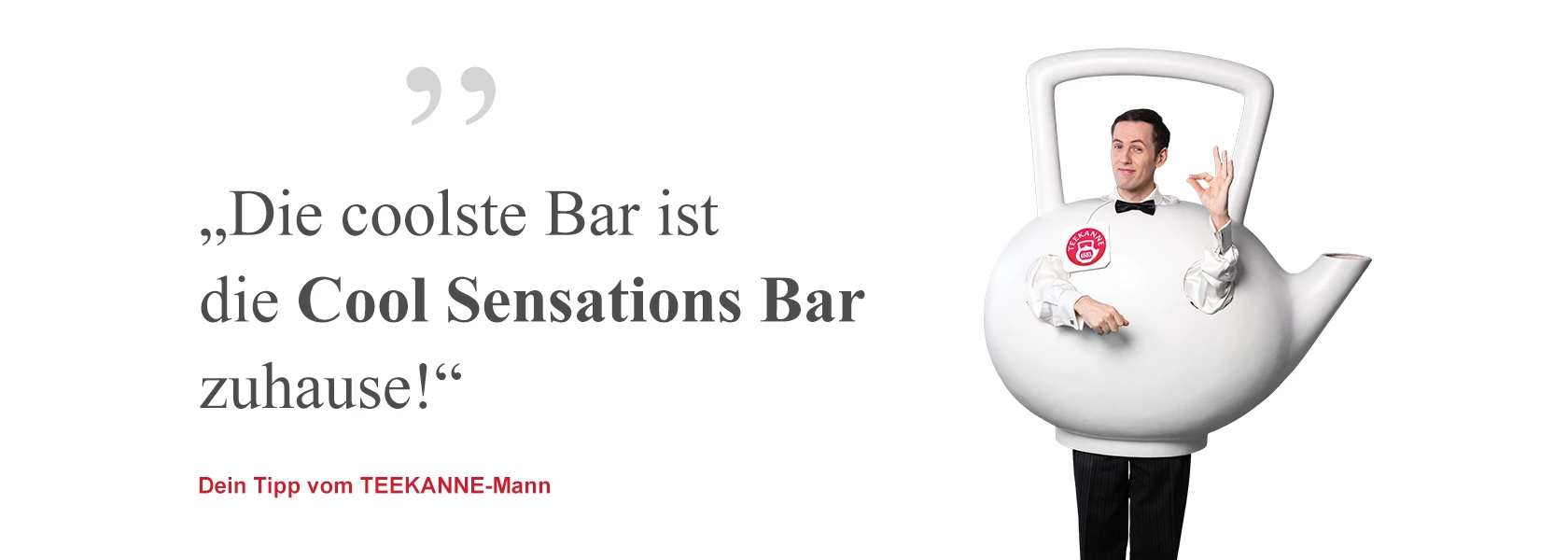 Mann im Teekannenkostüm als Kellner, gestikulierend; deutscher Text macht Werbung für die Hausbar Cool Sensations.